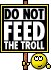 Do Not Feed the Trolls
